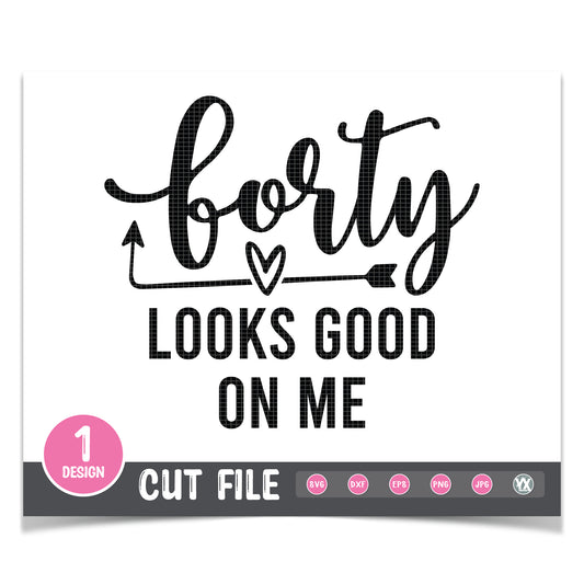 Forty Looks Good On Me SVG