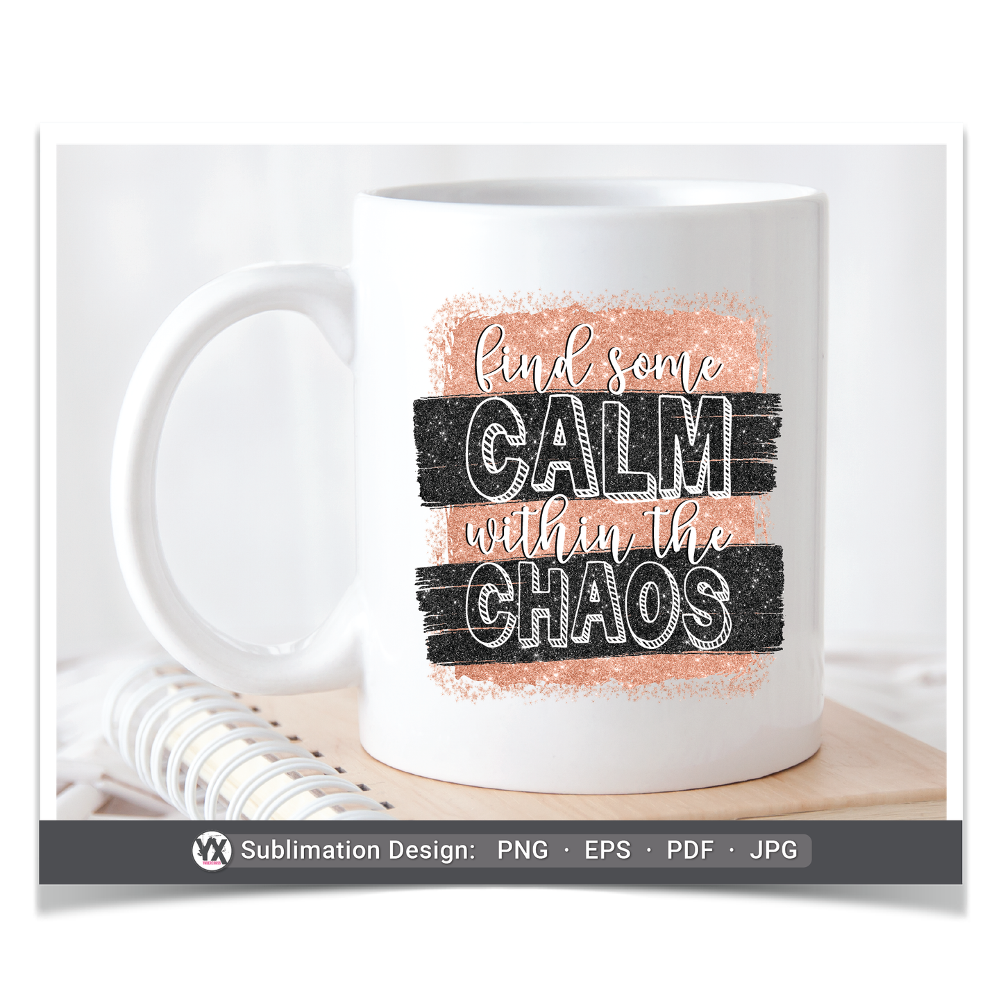 Find Some Calm Within the Chaos (Sublimation)