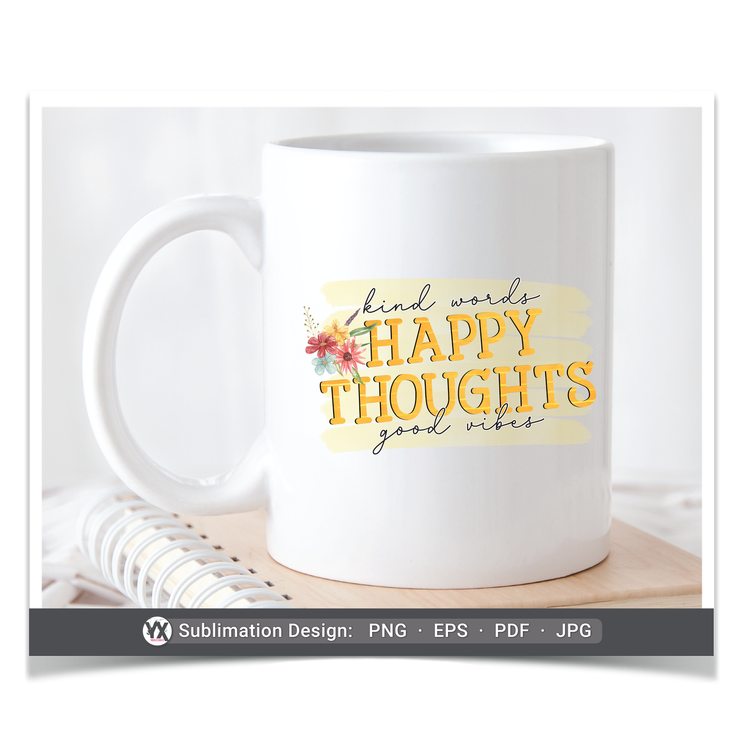 Kind Words, Happy Thoughts, Good Vibes (Sublimation)