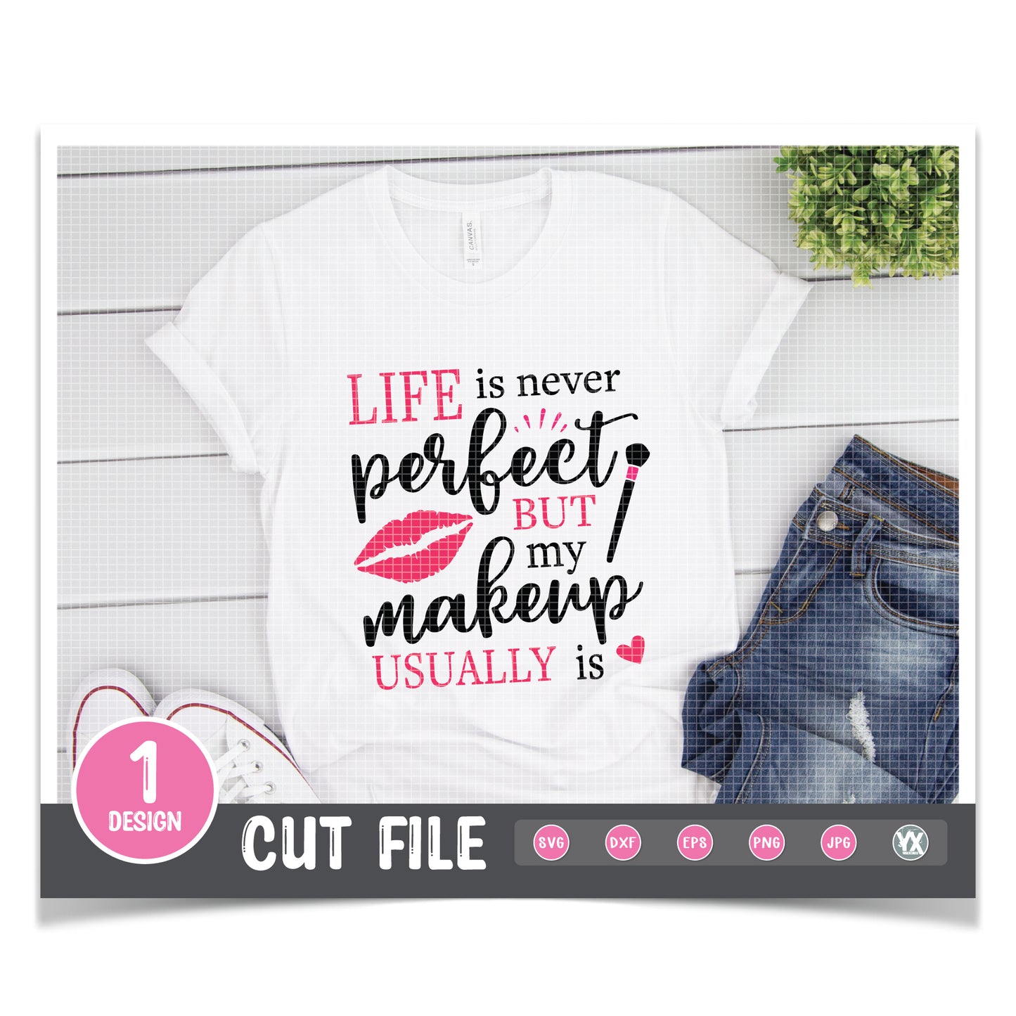 Life Is Never Perfect But My Makeup Usually Is SVG